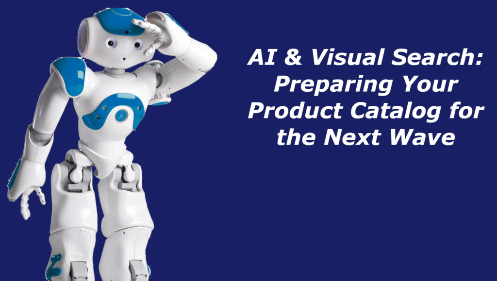 AI & Visual Search - Preparing Your Product Catalog for the Next Wave