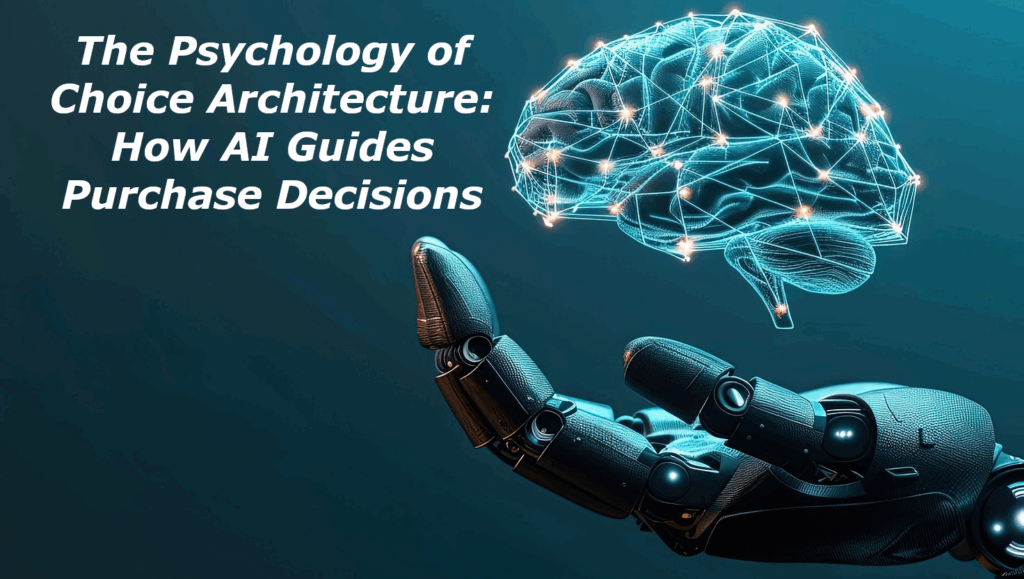 The Psychology of Choice Architecture - How AI Guides Purchase Decisions