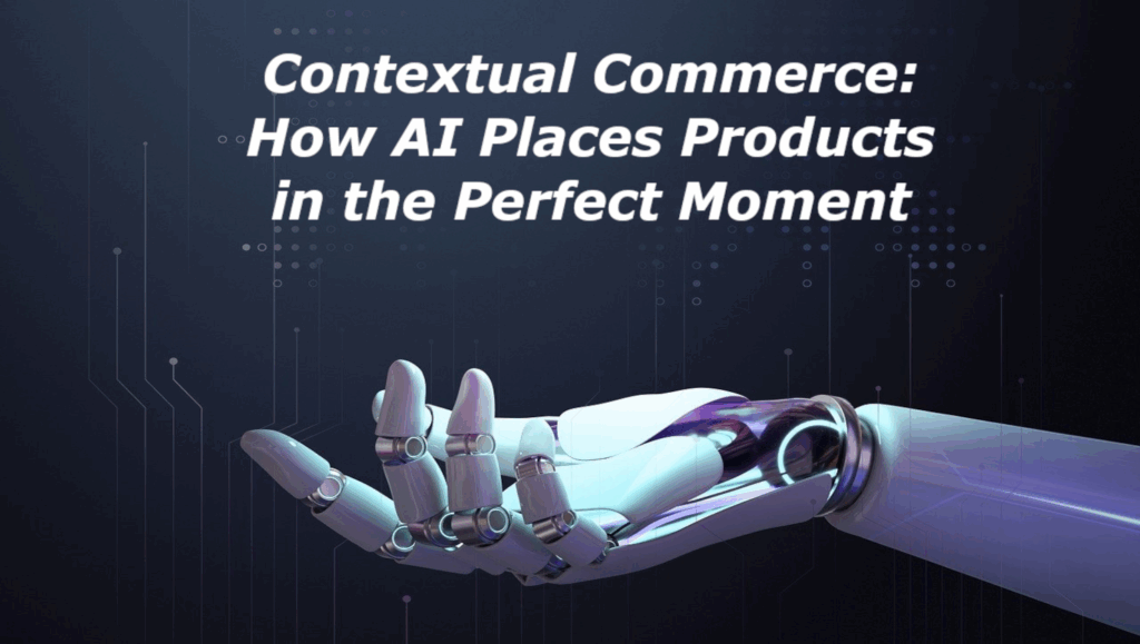 Contextual Commerce - How AI Places Products in the Perfect Moment